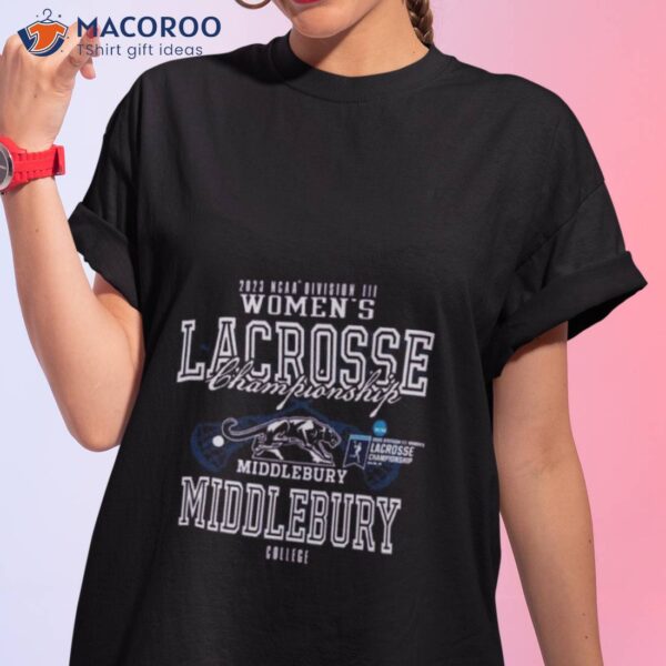 2023 Ncaa Division Iii Women’s Lacrosse Championship Middlebury College Shirt