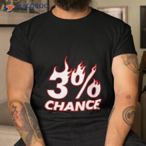 3 chance shirt tshirt