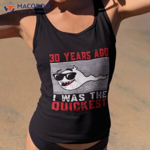 30 years ago i was the quickest 30th birthday funny shirt tank top 2