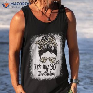 30 years old messy bun leopard it s my 30th birthday shirt tank top