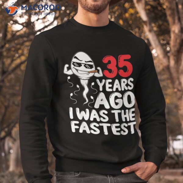 35th Birthday Gag Dress 35 Years Ago I Was The Fastest Funny Shirt