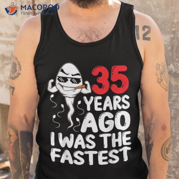 35th Birthday Gag Dress 35 Years Ago I Was The Fastest Funny Shirt