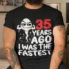 35th Birthday Gag Dress 35 Years Ago I Was The Fastest Funny Shirt