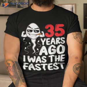 35th birthday gag dress 35 years ago i was the fastest funny shirt tshirt