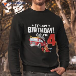 4 year old gifts it s my 4th birthday boy fire truck fireman shirt sweatshirt