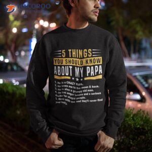 5 things you should know about my papa father s day funny shirt sweatshirt