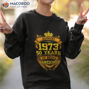 50 years of being awesome august 1973 t shirt sweatshirt 2