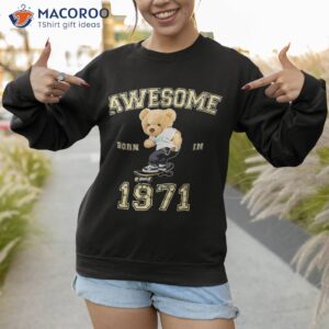 52th birthday 1971 awesome teddy skateboarding shirt sweatshirt