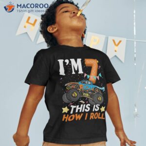 7 years old kid monster truck this is how i roll birthday shirt tshirt 1