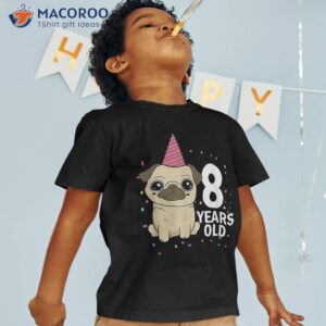 8 years old birthday pug dog lover puppy owner 8th party kid shirt tshirt