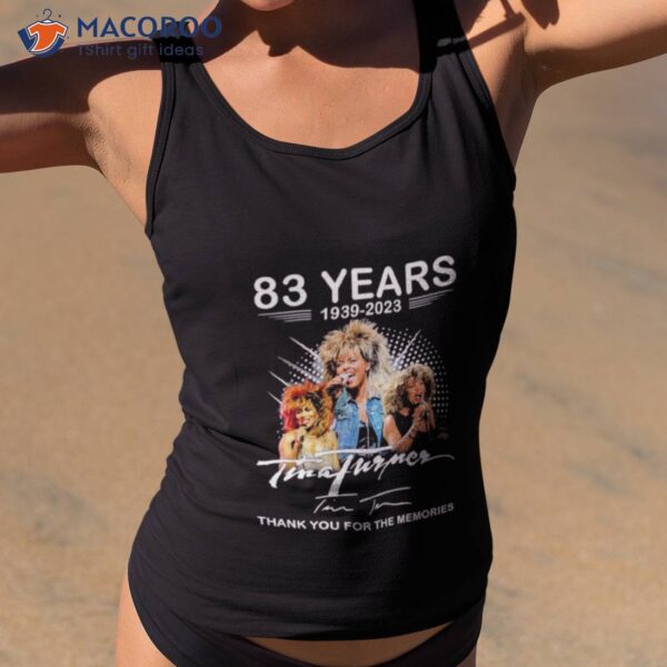 83 Years 1939 – 2023 Tina Turner Thank You For The Memories Signature Shirt