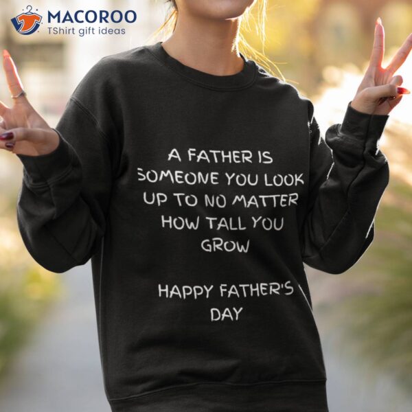 A Father Is Someone You Look Up To No Matter How Tall You Grow Fathers Day T-Shirt Unisex T-Shirt