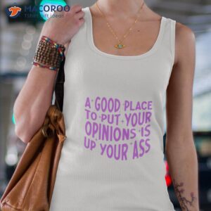 a good place to put your opinions is up your ass shirt tank top 4