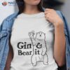 A Grizzly Bear Holding Up Large Glass Of Gin & Tonic Shirt