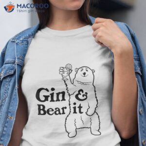 A Grizzly Bear Holding Up Large Glass Of Gin & Tonic Shirt