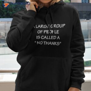 a group of people is called a no thanks shirt hoodie