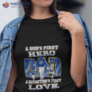 a sons first hero a daughters first love milwaukee brewers shirt tshirt