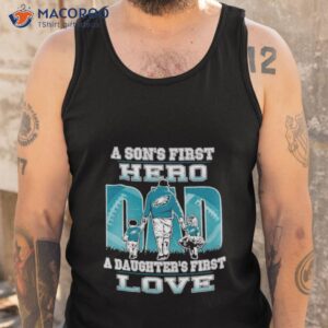 a sons first hero dad a daughters first love philadelphia eagle shirt tank top