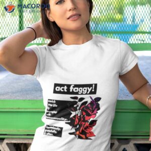 act faggy enrich your life by engaging with homosexuality shirt tshirt 1