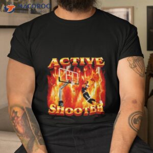 active shooter basketball meme shirt tshirt