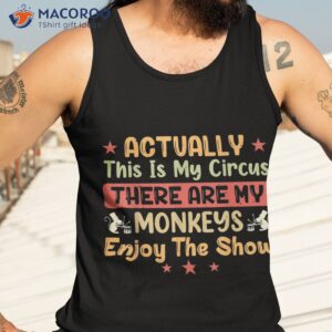 actually this is my circus there are monkeys enjoy the shirt tank top 3