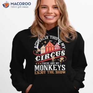 actually this is my circus these are monkeys monkey lover shirt hoodie 1