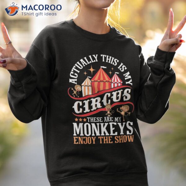 Actually This Is My Circus These Are Monkeys – Monkey Lover Shirt