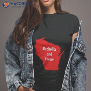 Alcoholics And Cheese Wisconsin Shirt