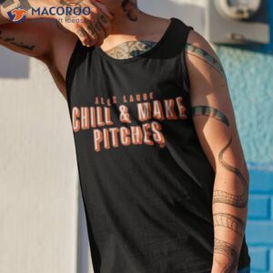 alex lange chill and make pitches shirt tank top 1