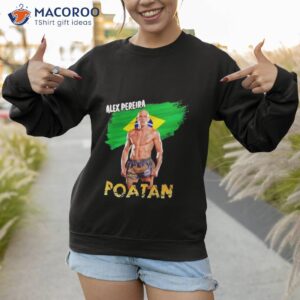 alex pereira poatan shirt sweatshirt