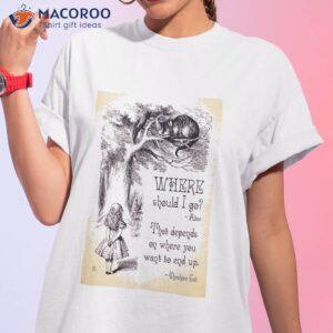 Alice in Wonderland – Cheshire Cat Quote – Where Should I go? T-Shirt