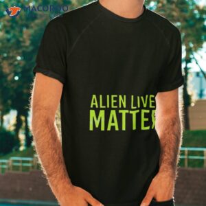 Alien Lives Matter Shirt