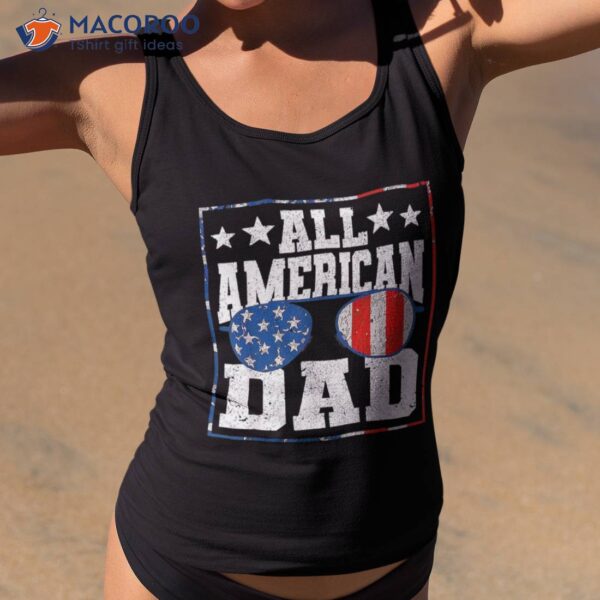 All American Dad 4th Of July Patriotic Fathers Day Shirt