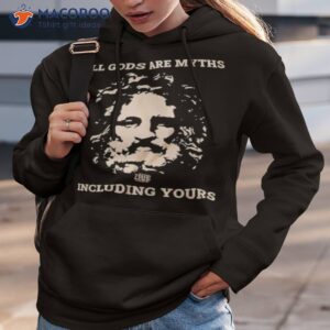 all gods are myths including yours t shirt hoodie 3