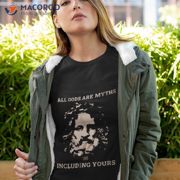 All Gods Are Myths Including Yours Shirt