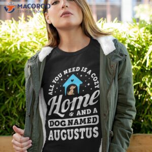 all you need is a dog named augustus dogs puppies puppy name shirt tshirt 4