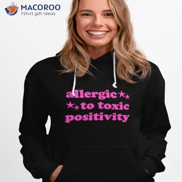 Allergic To Toxic Positivity Shirt