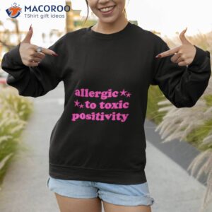 allergic to toxic positivity shirt sweatshirt 1