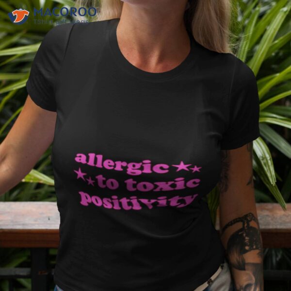 Allergic To Toxic Positivity Shirt