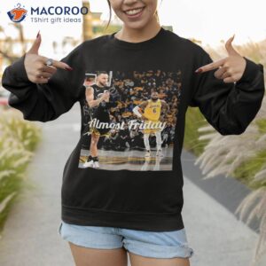 almost friday steph and bron limited edition shirt sweatshirt