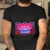 Always Bi Your Side Shirt