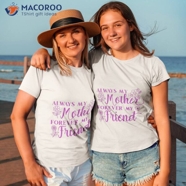 Always My Mother, Forever My Friend T-Shirt