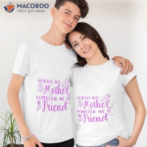 always my mother forever my friend t shirt tshirt