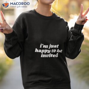 amanda im just happy to be invited shirt sweatshirt 2