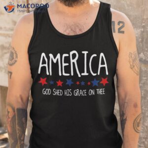 america god shed his grace on thee tee 4th of july shirt tank top