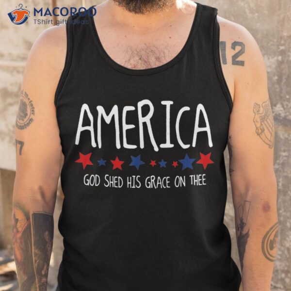 America God Shed His Grace On Thee Tee 4th Of July Shirt