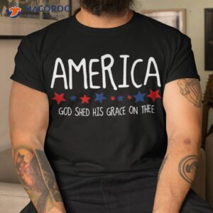 america god shed his grace on thee tee 4th of july shirt tshirt
