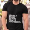 America Needs Mental Health Counselors Shirt