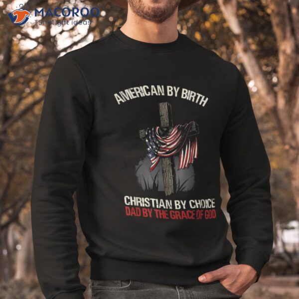 American By Birth Christian Choice Dad The Grace Shirt