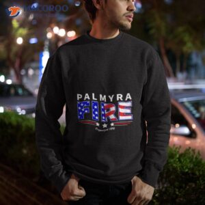 american flag palmyra fire organized 1891 shirt sweatshirt